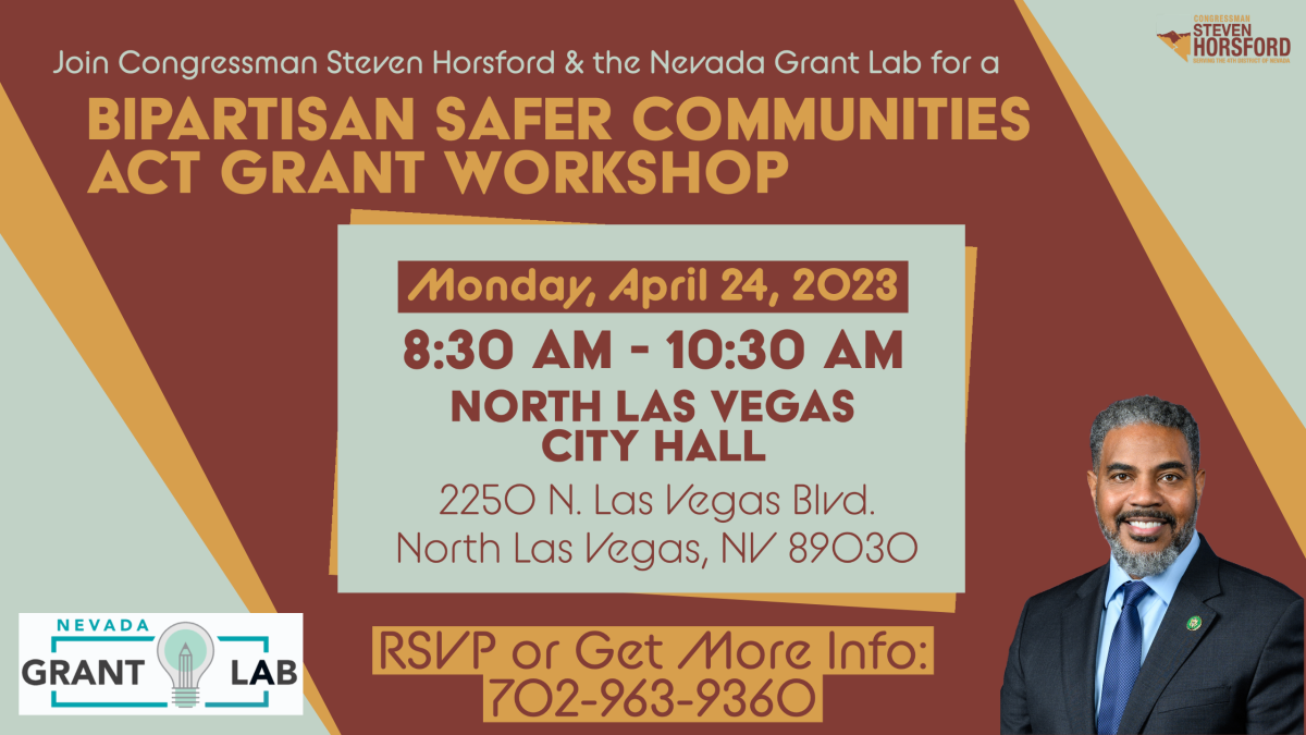 Rep. Horsford's office is hosting a workshop for the Safer Communities Act grants on April 24, 2023 from 8:30 am to 10:30 am at the North Las Vegas City Hall.