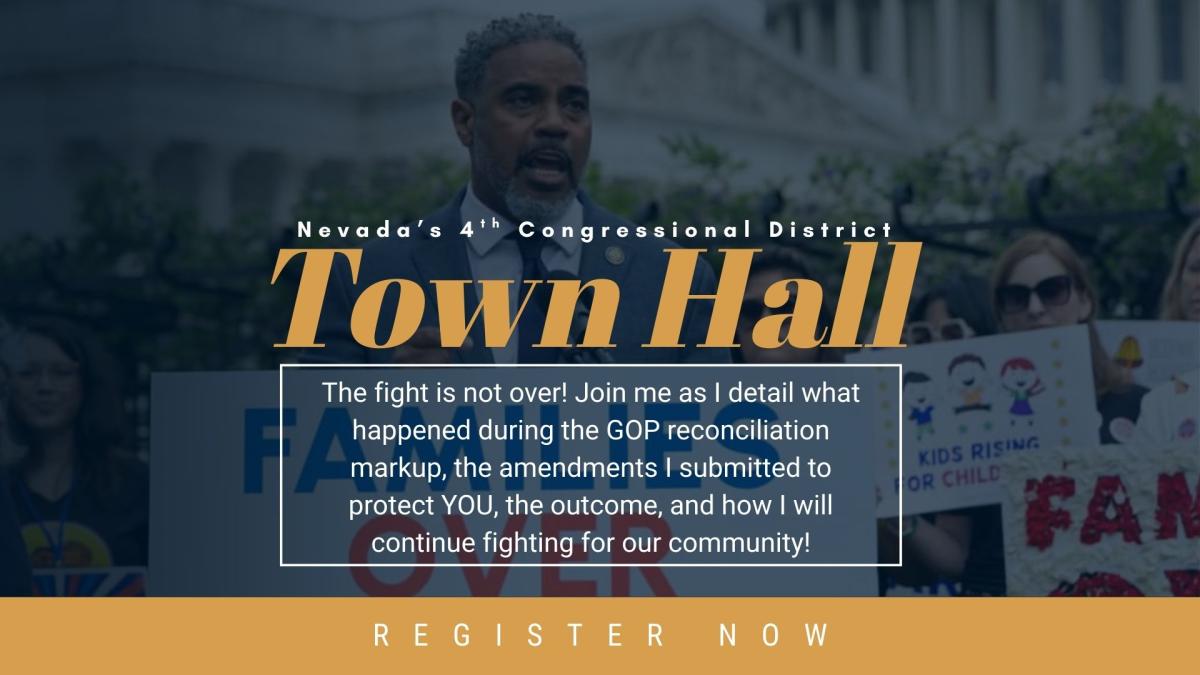 Promotional graphic for a town hall hosted by Nevada’s 4th Congressional District. Congressman Steven Horsford is shown speaking at a podium with a “Families Over Billionaires!” sign. Supporters holding advocacy signs stand behind him in front of the U.S. Capitol. The text reads: “Nevada’s 4th Congressional District Town Hall. The fight is not over! Join me as I detail what happened during the GOP reconciliation markup, the amendments I submitted to protect YOU, the outcome, and how I will continue fighting
